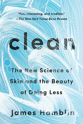 Czystość: Nowa nauka o skórze i piękno robienia mniej - Clean: The New Science of Skin and the Beauty of Doing Less