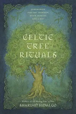 Celtyckie rytuały drzewa: Ceremonie na trzynaście miesięcy księżycowych i jeden dzień - Celtic Tree Rituals: Ceremonies for the Thirteen Moon Months and a Day