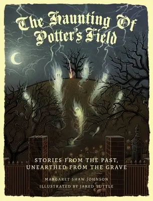 The Haunting Of Potter's Field: Historie z przeszłości wydobyte z grobu - The Haunting Of Potter's Field: Stories From The Past, Unearthed From The Grave