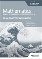 Zeszyt ćwiczeń do egzaminu Mathematics for the Ib Diploma: Zastosowania i interpretacja SL - Exam Practice Workbook for Mathematics for the Ib Diploma: Applications and Interpretation SL