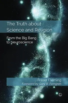 Prawda o nauce i religii: Od Wielkiego Wybuchu do neuronauki - The Truth about Science and Religion: From the Big Bang to Neuroscience