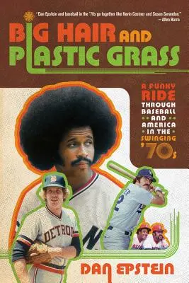 Duże włosy i plastikowa trawa: Zabawna podróż przez baseball i Amerykę w swingujących latach 70. - Big Hair and Plastic Grass: A Funky Ride Through Baseball and America in the Swinging '70s