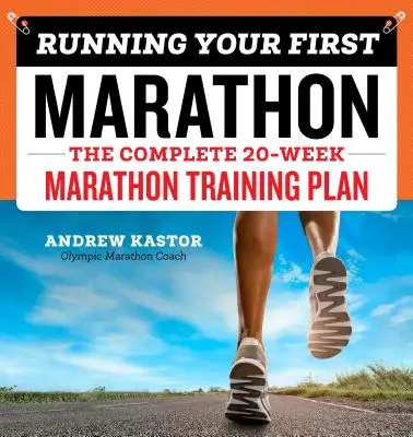 Przebiegnij swój pierwszy maraton: Kompletny 20-tygodniowy plan treningowy do maratonu - Running Your First Marathon: The Complete 20-Week Marathon Training Plan