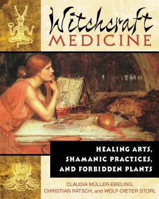 Medycyna czarownic: sztuka uzdrawiania, praktyki szamańskie i zakazane rośliny - Witchcraft Medicine: Healing Arts, Shamanic Practices, and Forbidden Plants