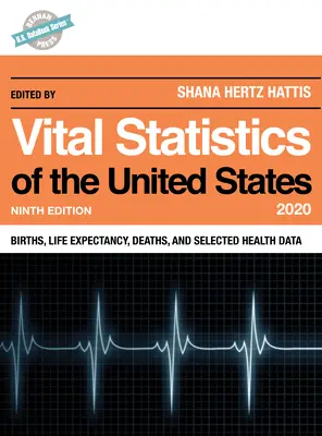 Statystyki życiowe Stanów Zjednoczonych 2020: Urodzenia, oczekiwana długość życia, zgony i wybrane dane zdrowotne, wydanie dziewiąte - Vital Statistics of the United States 2020: Births, Life Expectancy, Deaths, and Selected Health Data, Ninth Edition