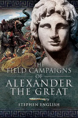 Kampanie polowe Aleksandra Wielkiego - The Field Campaigns of Alexander the Great