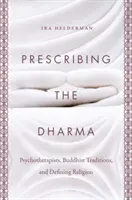 Przepisywanie Dharmy: psychoterapeuci, tradycje buddyjskie i definiowanie religii - Prescribing the Dharma: Psychotherapists, Buddhist Traditions, and Defining Religion
