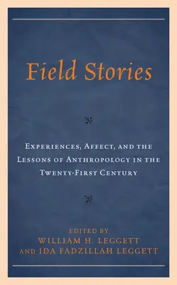 Historie terenowe: Doświadczenia, afekt i lekcje antropologii w XXI wieku - Field Stories: Experiences, Affect, and the Lessons of Anthropology in the Twenty-First Century