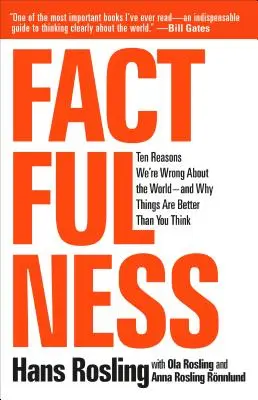 Factfulness: Dziesięć powodów, dla których mylimy się co do świata - i dlaczego wszystko jest lepsze, niż myślisz - Factfulness: Ten Reasons We're Wrong about the World--And Why Things Are Better Than You Think