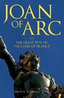 Joanna d'Arc i „wielka litość ziemi francuskiej - Joan of Arc and 'The Great Pity of the Land of France'