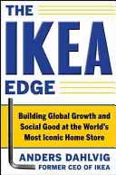 The Ikea Edge: Budowanie globalnego wzrostu i dobra społecznego w najbardziej kultowym sklepie domowym na świecie - The Ikea Edge: Building Global Growth and Social Good at the World's Most Iconic Home Store