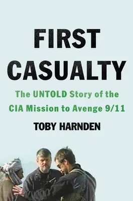 First Casualty: Nieopowiedziana historia misji CIA mającej na celu pomszczenie 9/11 - First Casualty: The Untold Story of the CIA Mission to Avenge 9/11