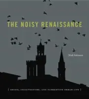 Hałaśliwy renesans: Dźwięk, architektura i florenckie życie miejskie - The Noisy Renaissance: Sound, Architecture, and Florentine Urban Life