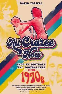 All Crazee Now: Angielski futbol i piłkarze w latach siedemdziesiątych - All Crazee Now: English Football and Footballers in the 1970s