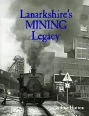 Górnicze dziedzictwo hrabstwa Lanarkshire - Lanarkshire's Mining Legacy