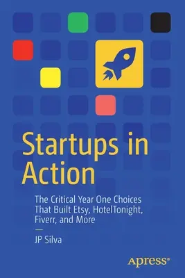 Startupy w akcji: Krytyczne wybory pierwszego roku, które zbudowały Etsy, Hoteltonight, Fiverr i inne - Startups in Action: The Critical Year One Choices That Built Etsy, Hoteltonight, Fiverr, and More