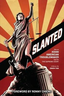 Slanted: Jak azjatycko-amerykański awanturnik stanął przed Sądem Najwyższym - Slanted: How an Asian American Troublemaker Took on the Supreme Court