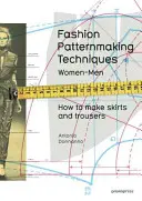 Fashion Patternmaking Techniques, Volume 1: How to Make Skirts, Trousers and Shirts. Kobiety/Mężczyźni - Fashion Patternmaking Techniques, Volume 1: How to Make Skirts, Trousers and Shirts. Women/Men