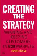 Tworzenie strategii: Pozyskiwanie i utrzymywanie klientów na rynkach B2B - Creating the Strategy: Winning and Keeping Customers in B2B Markets