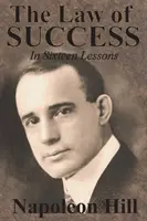 Prawo sukcesu w szesnastu lekcjach Napoleona Hilla - The Law of Success In Sixteen Lessons by Napoleon Hill