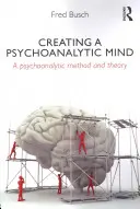 Tworzenie psychoanalitycznego umysłu - metoda i teoria psychoanalityczna - Creating a Psychoanalytic Mind - A psychoanalytic method and theory