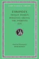 Kobiety trojańskie. Ifigenia wśród Taurów. Jon - Trojan Women. Iphigenia Among the Taurians. Ion