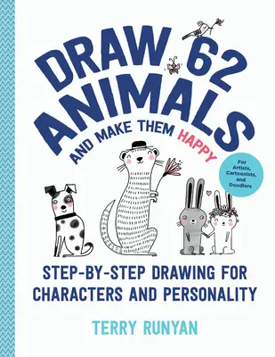 Draw 62 Animals and Make Them Happy: Rysowanie postaci i osobowości krok po kroku - dla artystów, rysowników i rysowników - Draw 62 Animals and Make Them Happy: Step-By-Step Drawing for Characters and Personality - For Artists, Cartoonists, and Doodlers