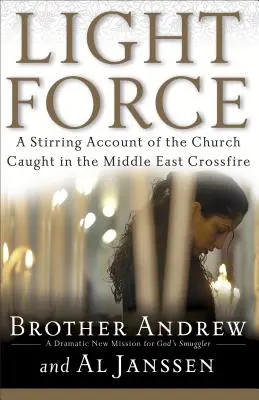 Siła światła: Poruszający opis Kościoła w ogniu krzyżowym na Bliskim Wschodzie - Light Force: A Stirring Account of the Church Caught in the Middle East Crossfire