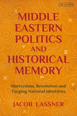 Bliskowschodnia polityka i pamięć historyczna: Męczeństwo, rewolucja i kształtowanie tożsamości narodowej - Middle Eastern Politics and Historical Memory: Martyrdom, Revolution, and Forging National Identities