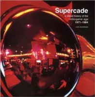 Supercade: Wizualna historia ery gier wideo 1971-1984 - Supercade: A Visual History of the Videogame Age 1971-1984