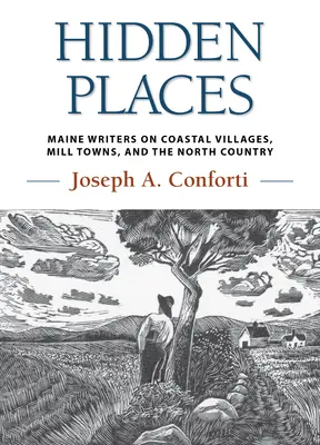 Ukryte miejsca: Maine Writers on Coastal Villages, Mill Towns, and the North Country (Pisarze z Maine o nadmorskich wioskach, młynach i północnym kraju) - Hidden Places: Maine Writers on Coastal Villages, Mill Towns, and the North Country