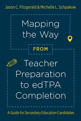 Mapping the Way from Teacher Preparation to Edtpa(r) Completion: Przewodnik dla kandydatów do szkół średnich - Mapping the Way from Teacher Preparation to Edtpa(r) Completion: A Guide for Secondary Education Candidates