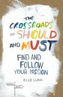 Skrzyżowanie powinności i konieczności: Znajdź swoją pasję i podążaj za nią - The Crossroads of Should and Must: Find and Follow Your Passion