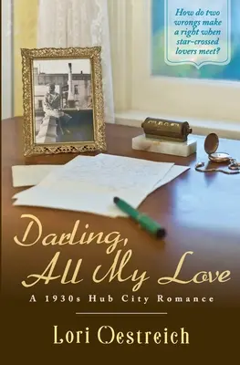 Darling, All My Love: Romans Hub City z lat trzydziestych XX wieku - Darling, All My Love: A 1930s Hub City Romance