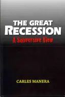 Wielka recesja: Przewrotne spojrzenie - The Great Recession: A Subversive View