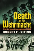 Śmierć Wehrmachtu: Niemieckie kampanie 1942 roku - Death of the Wehrmacht: The German Campaigns of 1942