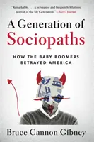 Pokolenie socjopatów: Jak pokolenie wyżu demograficznego zdradziło Amerykę - A Generation of Sociopaths: How the Baby Boomers Betrayed America