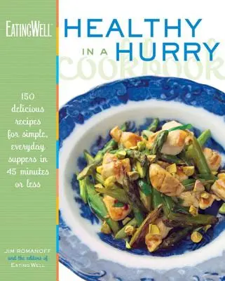 Książka kucharska Eatingwell Healthy in a Hurry: 150 pysznych przepisów na proste, codzienne kolacje w 45 minut lub mniej - The Eatingwell Healthy in a Hurry Cookbook: 150 Delicious Recipes for Simple, Everyday Suppers in 45 Minutes or Less