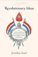 Rewolucyjne idee: Intelektualna historia rewolucji francuskiej od praw człowieka do Robespierre'a - Revolutionary Ideas: An Intellectual History of the French Revolution from the Rights of Man to Robespierre