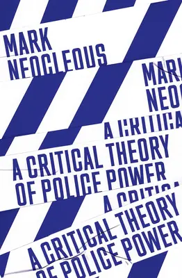 Krytyczna teoria władzy policyjnej: tworzenie porządku społecznego - A Critical Theory of Police Power: The Fabrication of the Social Order