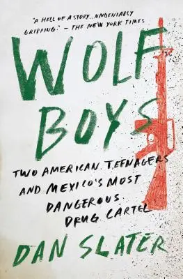 Wolf Boys: Dwóch amerykańskich nastolatków i najbardziej niebezpieczny kartel narkotykowy w Meksyku - Wolf Boys: Two American Teenagers and Mexico's Most Dangerous Drug Cartel