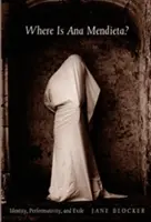 Gdzie jest Ana Mendieta: tożsamość, performatywność i wygnanie? - Where Is Ana Mendieta?: Identity, Performativity, and Exile
