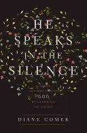 On mówi w ciszy: Odnajdywanie intymności z Bogiem poprzez naukę słuchania - He Speaks in the Silence: Finding Intimacy with God by Learning to Listen