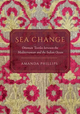 Zmiany na morzu: Osmańskie tkaniny między Morzem Śródziemnym a Oceanem Indyjskim - Sea Change: Ottoman Textiles Between the Mediterranean and the Indian Ocean