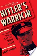 Wojownik Hitlera: Życie i wojny pułkownika SS Jochena Peipera - Hitler's Warrior: The Life and Wars of SS Colonel Jochen Peiper