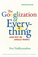 Googlizacja wszystkiego: (i dlaczego powinniśmy się martwić) - The Googlization of Everything: (And Why We Should Worry)