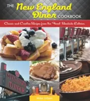 Książka kucharska New England Diner: Klasyczne i kreatywne przepisy z najlepszych przydrożnych restauracji - New England Diner Cookbook: Classic and Creative Recipes from the Finest Roadside Eateries