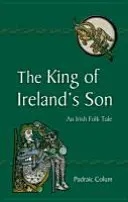 Syn króla Irlandii: Irlandzka opowieść ludowa - The King of Ireland's Son: An Irish Folk Tale