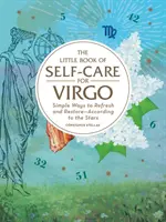 Mała księga troski o siebie dla Panny: Proste sposoby na odświeżenie i przywrócenie - według gwiazd - The Little Book of Self-Care for Virgo: Simple Ways to Refresh and Restore--According to the Stars