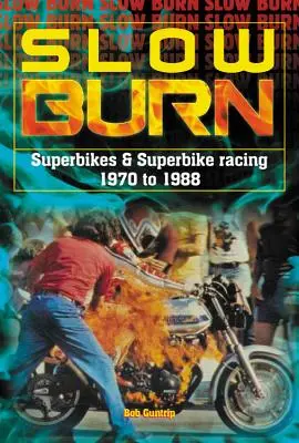 Slow Burn: Rozwój wyścigów Superbike i Superbike w latach 1970-1988 - Slow Burn: The Growth of Superbikes & Superbike Racing 1970 to 1988